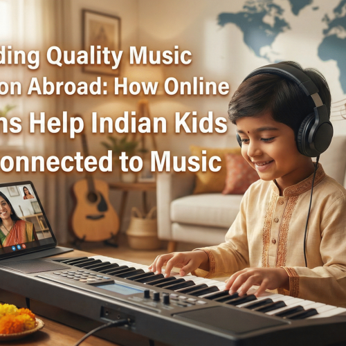 Finding Quality Music Education Abroad: How Online Lessons Help Indian Kids Stay Connected to Music